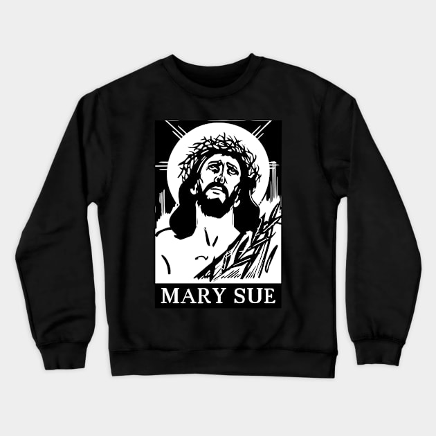 Jesus - Mary Sue Crewneck Sweatshirt by artpirate